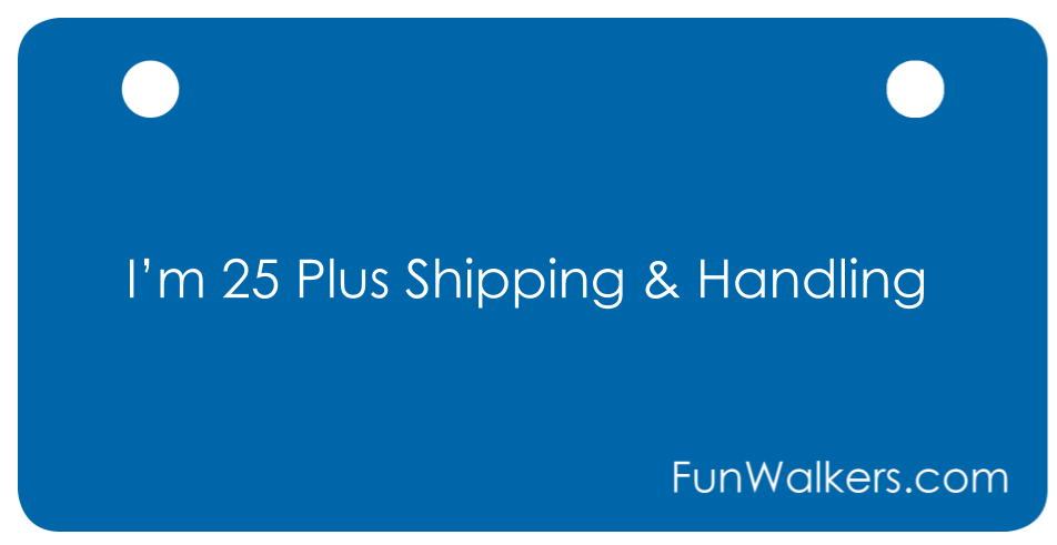 I'm 25 Plus Shipping & Handling - Funwalkers License Plate