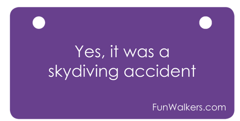 Funwalkers "Yes It Was a Skydiving Accident" License for Scooters, Walkers,