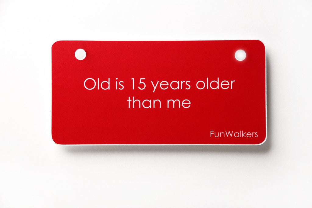 "Old is 15 years older than me" 3 x 6" Funwalkers License for Rollators, Scooters