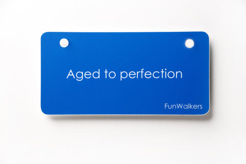 "Aged to perfection" 3 x6" Funwalkers License Plaque
