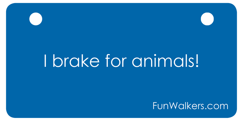 I Brake for Animals: Funwalkers.com Custom License Plaque for Rollators, Scooters