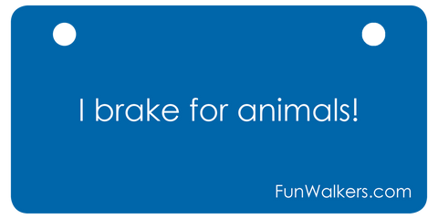 I Brake for Animals: Funwalkers.com Custom License Plaque for Rollators, Scooters