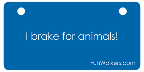 "I brake for animals" 3 x 6" Funwalkers license for rollators, scooters and walkers