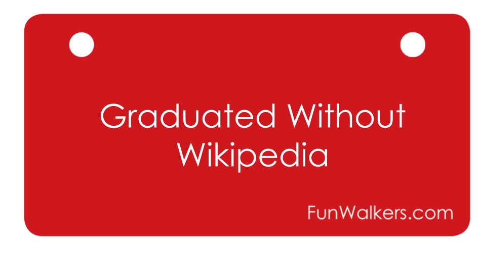 "Graduated Without Wikipedia" 3 x 6" Funwalkers License Plate for Rollators, Scooters