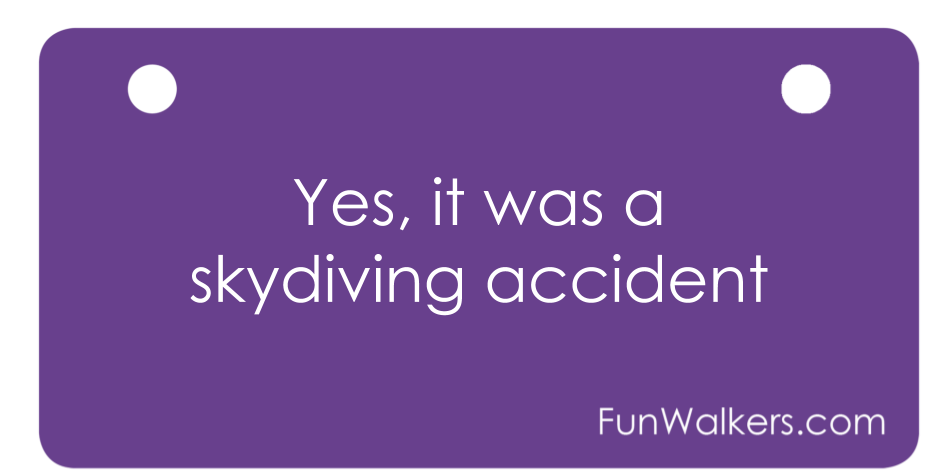 Funwalkers "Yes It Was a Skydiving Accident" License for Scooters, Walkers,